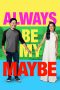 Nonton Film Always Be My Maybe (2019) Sub Indo Download Movie Online DRAMA21 LK21 IDTUBE INDOXXI