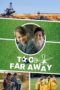 Nonton Film Too Far Away (2019) Sub Indo Download Movie Online DRAMA21 LK21 IDTUBE INDOXXI